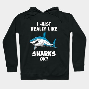 I Just Really Like Sharks Ok? Funny Ocean Hoodie